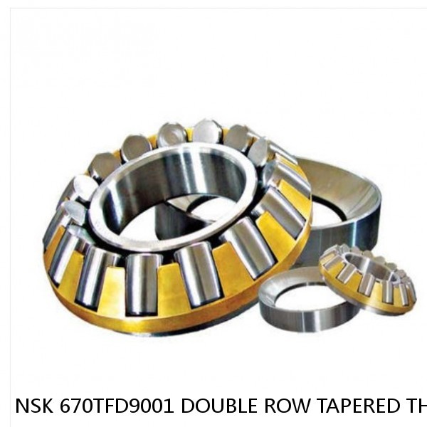 NSK 670TFD9001 DOUBLE ROW TAPERED THRUST ROLLER BEARINGS