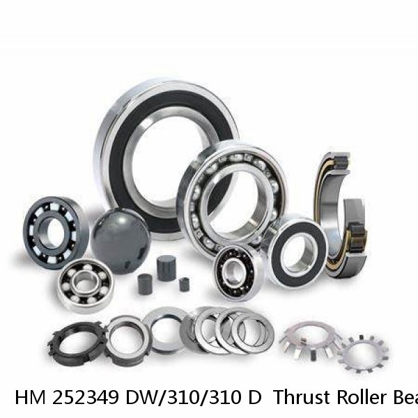 HM 252349 DW/310/310 D  Thrust Roller Bearing