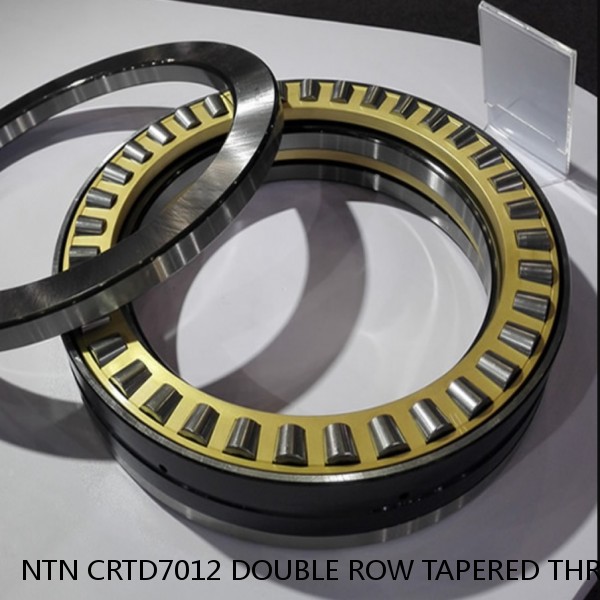 NTN CRTD7012 DOUBLE ROW TAPERED THRUST ROLLER BEARINGS